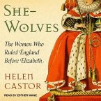 She-Wolves Lib/E: The Women Who Ruled England Before Elizabeth