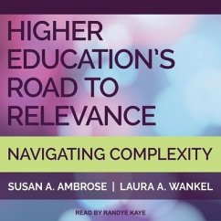 Higher Education's Road to Relevance: Navigating Complexity - Ambrose, Susan A.; Wankel, Laura