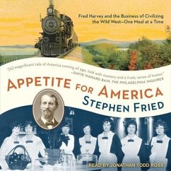 Appetite for America: Fred Harvey and the Business of Civilizing the Wild West - One Meal at a Time - Fried, Stephen