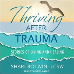 Thriving After Trauma Lib/E: Stories of Living and Healing - Lcsw