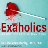 Exaholics Lib/E: Breaking Your Addiction to an Ex Love
