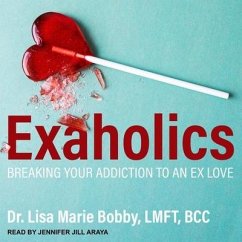 Exaholics Lib/E: Breaking Your Addiction to an Ex Love - Bcc