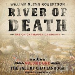 River of Death--The Chickamauga Campaign Lib/E: Volume 1: The Fall of Chattanooga - Robertson, William Glenn