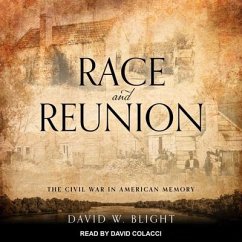 Race and Reunion Lib/E: The Civil War in American Memory - Blight, David W.