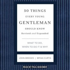 50 Things Every Young Gentleman Should Know: What to Do, When to Do It & Why, Revised and Expanded - Bridges, John; Curtis, Bryan
