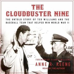 The Cloudbuster Nine: The Untold Story of Ted Williams and the Baseball Team That Helped Win World War II - Keene, Anne R.