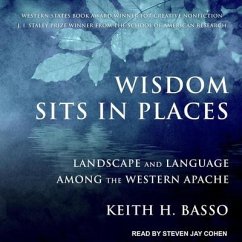 Wisdom Sits in Places Lib/E: Landscape and Language Among the Western Apache - Basso, Keith H.