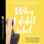 Why I Didn't Rebel Lib/E: A Twenty-Two-Year-Old Explains Why She Stayed on the Straight and Narrow---And How Your Kids Can Too