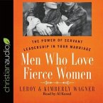 Men Who Love Fierce Women Lib/E: The Power of Servant Leadership in Your Marriage