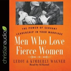 Men Who Love Fierce Women Lib/E: The Power of Servant Leadership in Your Marriage - Wagner, Leroy; Wagner, Kimberly