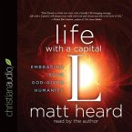 Life with a Capital L Lib/E: Embracing Your God-Given Humanity