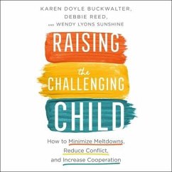 Raising the Challenging Child: How to Minimize Meltdowns, Reduce Conflict and Increase Cooperation - Buckwalter, Karen Doyle; Reed, Debbie
