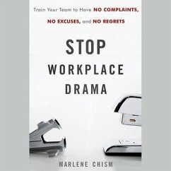 Stop Workplace Drama: Train Your Team to Have No Complaints, No Excuses, and No Regrets - Chism, Marlene
