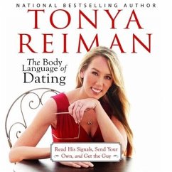The Body Language of Dating: Read His Signals, Send Your Own, and Get the Guy - Reiman, Tonya
