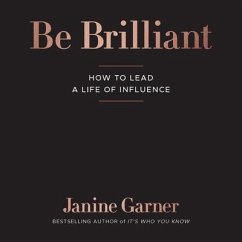 Be Brilliant Lib/E: How to Lead a Life of Influence - Garner, Janine