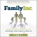 Family Inc. Lib/E: Using Business Principles to Maximize Your Family's Wealth