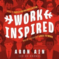 Workinspired Lib/E: How to Build an Organization Where Everyone Loves to Work - Ain, Aron
