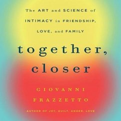 Together, Closer Lib/E: The Art and Science of Intimacy in Friendship, Love, and Family - Frazzetto, Giovanni