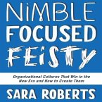 Nimble, Focused, Feisty Lib/E: Organizational Cultures That Win in the New Era and How to Create Them