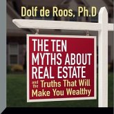 The Ten Myths about Real Estate: And the Truths That Will Make You Wealthy