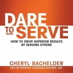 Dare to Serve Lib/E: How to Drive Superior Results by Serving Others