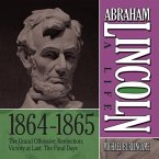 Abraham Lincoln: A Life 1864-1865 Lib/E: The Grand Offensive; Reelection; Victory at Last; The Final Days