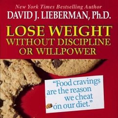 Lose Weight Without Discipline or Willpower: Food Cravings Are the Reasons We Cheat on Our Diet - Lieberman, David J.