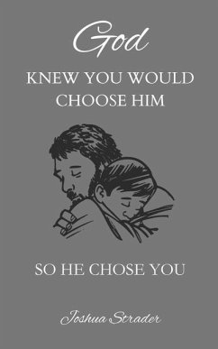 God KNEW YOU WOULD CHOOSE HIM: So He Chose You - Strader, Joshua