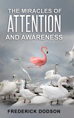 The Miracles of Attention and Awareness - Dodson, Frederick