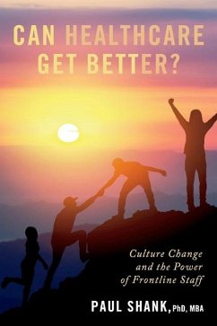 Can Healthcare Get Better?: Culture Change and the Power of Frontline Staff - Shank, Paul