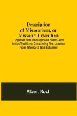 Description Of Missourium, Or Missouri Leviathan: Together With Its Supposed Habits And Indian Traditions Concerning The Location From Whence It Was E