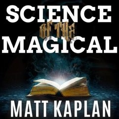 Science of the Magical: From the Holy Grail to Love Potions to Superpowers - Kaplan, Matt