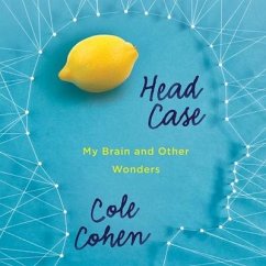 Head Case: My Brain and Other Wonders - Cohen, Cole