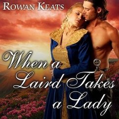 When a Laird Takes a Lady Lib/E: A Claimed by the Highlander Novel - Keats, Rowan