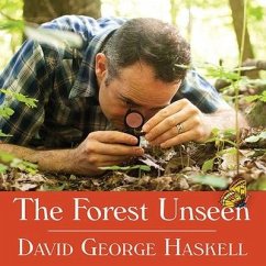 The Forest Unseen Lib/E: A Year's Watch in Nature - Haskell, David George