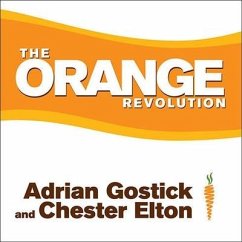 The Orange Revolution: How One Great Team Can Transform an Entire Organization - Elton, Chester; Gostick, Adrian