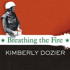 Breathing the Fire: Fighting to Report---And Survive---The War in Iraq - Dozier, Kimberly