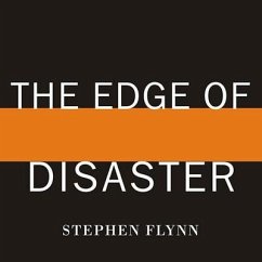 The Edge of Disaster: Rebuilding a Resilient Nation - Flynn, Stephen