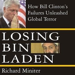 Losing Bin Laden Lib/E: How Bill Clinton's Failures Unleashed Global Terror - Miniter, Richard