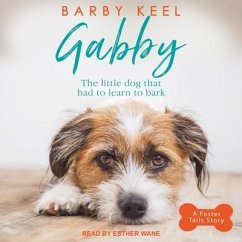 Gabby Lib/E: The Little Dog That Had to Learn to Bark - Keel, Barby