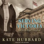 Serving Victoria Lib/E: Life in the Royal Household