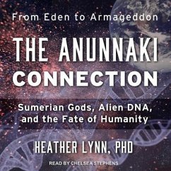 The Anunnaki Connection Lib/E: Sumerian Gods, Alien Dna, and the Fate of Humanity - Lynn, Heather
