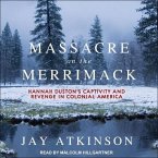 Massacre on the Merrimack Lib/E: Hannah Duston's Captivity and Revenge in Colonial America
