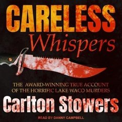 Careless Whispers: The Award-Winning True Account of the Horrific Lake Waco Murders - Stowers, Carlton
