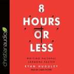 8 Hours or Less Lib/E: Writing Faithful Sermons Faster