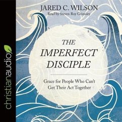 Imperfect Disciple: Grace for People Who Can't Get Their ACT Together - Wilson, Jared C.