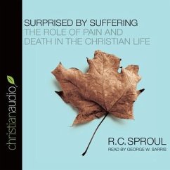 Surprised by Suffering: The Role of Pain and Death in the Christian Life - Sproul, R. C.