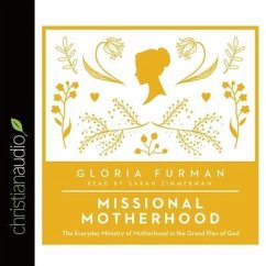 Missional Motherhood: The Everyday Ministry of Motherhood in the Grand Plan of God - Furman, Gloria