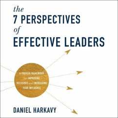 The 7 Perspectives of Effective Leaders Lib/E: A Proven Framework for Improving Decisions and Increasing Your Influence - Harkavy, Daniel