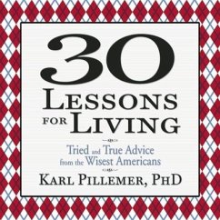 30 Lessons for Living: Tried and True Advice from the Wisest Americans - Pillemer, Karl
